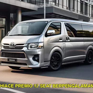 hiace premio 12 seat berpengalaman